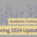 Academic Technology spring 2024 updates