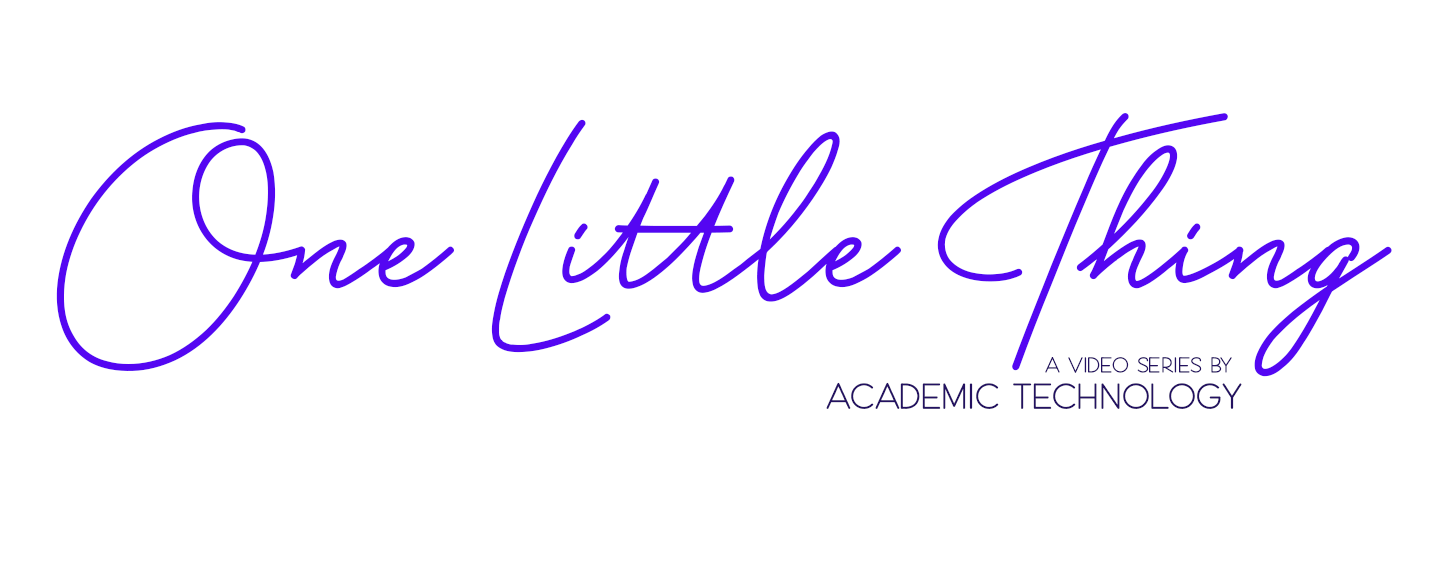 one little thing - a video series by academic technology